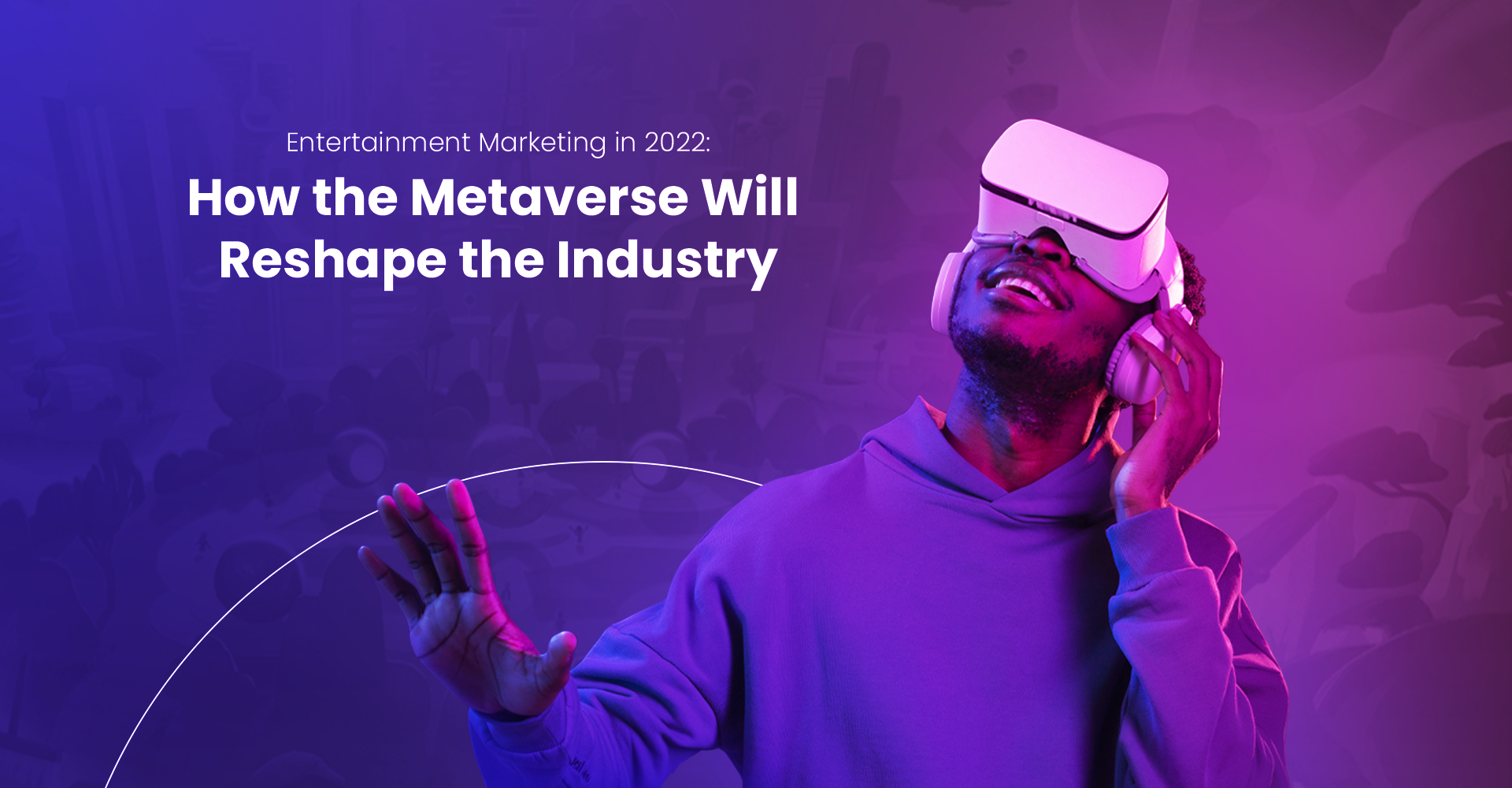 Marketing de entretenimiento en 2022: cómo el metaverso remodelará la industria